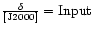 ${\delta\over{\rm {[J2000]}}}={\rm Input}$