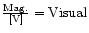 ${\rm
{Mag.\over{[V]}}}={\rm Visual}$