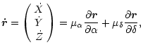 $\displaystyle {\vec {\dot{r}}}=\left(
\begin{array}{c}
{\dot{X}}\\
{\dot{Y}}\\...
...r}}{\partial\alpha}+\mu_{\delta}\frac{\partial{\vec
r}}{\partial\delta}\hbox{,}$
