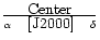 $\hbox{Center}\over{\alpha\hbox{\hskip 10pt} \hbox{[J2000]}\hbox{\hskip 10pt} \delta}$