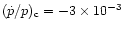 $(\dot{p}/p)_{\mathrm{c}}=-3\times 10^{-3}
$