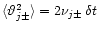 $\langle \vartheta _{j\pm }^{2}\rangle =2\nu _{j\pm }\, \delta t$