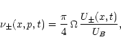 \begin{displaymath}
\nu _{\pm }(x,p,t)=\frac{\pi }{4}\, \Omega \, \frac{U_{\pm }(x,t)}{U_{B}},
\end{displaymath}