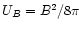 $U_{B}=B^{2}/8\pi$