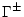 $\displaystyle \Gamma ^{\pm }$