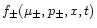 $f_{\pm }(\mu _{\pm },p_{\pm },x,t)$