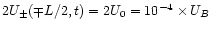 $2U_{\pm }(\mp L/2,t)=2U_{0}=10^{-4}\times U_{B}$
