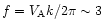 $f=V_{\mathrm{A}}k/2\pi \sim 3 $