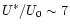 $U^{*}/U_{0}\sim 7$