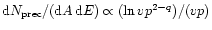 $\mathrm{d}N_{\mathrm{prec}}/(\mathrm{d}A\, \mathrm{d}E)\propto (\ln
vp^{2-q})/(vp)$