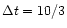 $\Delta t=10/3$