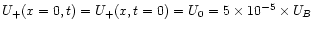 $U_{+}(x=0,t)=U_{+}(x,t=0)=U_{0}=5\times10^{-5}\times U_{B}$
