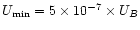 $U_{\mathrm{min}}=5\times10^{-7}\times U_{B}$