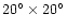 $20^{\circ}\times20^{\circ}$