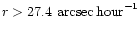 $r > 27.4\,\,{\rm arcsec \,hour}^{-1}$