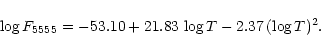 \begin{displaymath}\log F_{5555} = -53.10 + 21.83\, \log T - 2.37\, (\log T)^2.
\end{displaymath}
