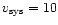 $v_{\rm sys} = 10$