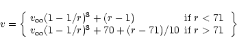 \begin{displaymath}v = \left\{
\begin{array}{ll}
v_\infty (1-1/r)^8 + (r-1) &...
...+ 70 + (r-71)/10 & \mbox{if $r > 71$ }
\end{array}
\right\}
\end{displaymath}