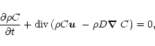 \begin{displaymath}{\partial \rho C \over \partial t} + {\rm div} \left(\rho C \...
...boldmath$u$ } - \rho
D \mbox{\boldmath$\nabla$ } C\right) = 0,
\end{displaymath}