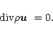\begin{displaymath}{\rm div} \rho \mbox{\boldmath$u$ } = 0.
\end{displaymath}