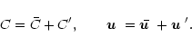 \begin{displaymath}C = \bar{C} + C', \qquad\mbox{\boldmath$u$ } = \bar{\mbox{\boldmath$u$ }} + \mbox{\boldmath$u$ }' .
\end{displaymath}