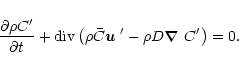 \begin{displaymath}{\partial \rho C' \over \partial t} + {\rm div}\left(\rho \ba...
...ldmath$u$ }'
- \rho D \mbox{\boldmath$\nabla$ } C'\right) = 0.
\end{displaymath}