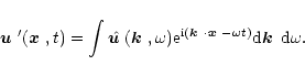\begin{displaymath}\mbox{\boldmath$u$ }'(\mbox{\boldmath$x$ },t) = \int \hat{\mb...
... }} - \omega t)} {\rm d}\mbox{\boldmath$k$ }\, {\rm d}\omega .
\end{displaymath}