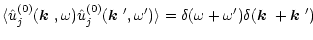 $\displaystyle {\langle \hat u_j^{(0)}(\mbox{\boldmath$k$ },\omega)
\hat u_j^{(0...
... \delta(\omega +
\omega') \delta(\mbox{\boldmath$k$ } + \mbox{\boldmath$k$ }')}$