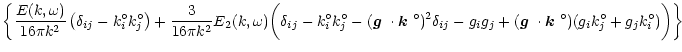 $\displaystyle \bigg\{{E(k,\omega) \over 16\pi k^2} \left(\delta_{ij} - k_i^\cir...
...}\cdot \mbox{\boldmath$k$ }^\circ) (g_i k^\circ_j + g_j
k_i^\circ)\bigg)\bigg\}$