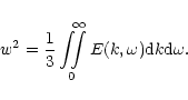 \begin{displaymath}w^2 = {1\over 3}\int\!\!\!\int\limits_{\!\!\!0}^{\!\!\!\infty} E(k,\omega) {\rm d}k
{\rm d}\omega .
\end{displaymath}