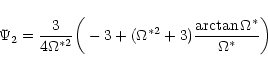 \begin{displaymath}\Psi_2 ={3\over 4\Omega^{*2}} \bigg(-3 + (\Omega^{*2} + 3)
{\arctan\Omega^* \over \Omega^*}\bigg)
\end{displaymath}