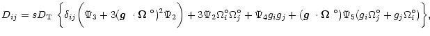 $\displaystyle D_{ij} = s D_{\rm T}\ \bigg\{ \delta_{ij}
\bigg(\Psi_3 + 3(\mbox{...
...dmath$\Omega$ }^\circ) \Psi_5 (g_i
\Omega_j^\circ + g_j \Omega_i^\circ)\bigg\},$