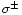 $\sigma^{\pm}$