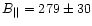 $B_{\vert\vert} = 279
\pm 30$