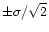 $\pm
\sigma/\sqrt{2}$
