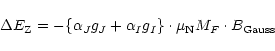 \begin{displaymath}\Delta E_{\rm Z} = - \{\alpha_{J}g_{J} +
\alpha_{I}g_{I}\}\cdot\mu_{\rm N}M_{F}\cdot B_{\rm Gauss} \\
\end{displaymath}
