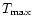 $T_{\max}$