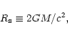 \begin{displaymath}
%
R_{\rm s} \equiv 2 G M / c^2 ,
\end{displaymath}