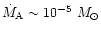 $\dot M_{\rm A} \sim 10^{-5}~M_{\odot}$