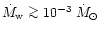 $\dot M_{\rm w}\mathrel{\mathchoice {\vcenter{\offinterlineskip\halign{\hfil
$\d...
...lign{\hfil$\scriptscriptstyle ...