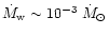 $\dot M_{\rm w}\sim10^{-3}\;\dot M_{\odot}$