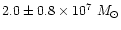 $2.0\pm0.8\times10^7~M_\odot$