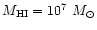 $M_{\rm HI}=10^{7}~M_\odot$