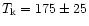 $T_{\rm k} = 175\pm25$