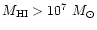 $M_{\rm HI}>10^{7}~ M_\odot$