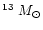 $^{13}~M_\odot$