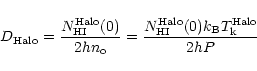 \begin{displaymath}D_{\rm Halo} = {N_{\rm HI}^{\rm Halo}(0) \over 2 h n_{\rm o}}...
... HI}^{\rm Halo}(0) k_{\rm B} T_{\rm k}^{\rm Halo} \over 2 h P}
\end{displaymath}