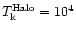 $T_{\rm k}^{\rm Halo}=10^4$