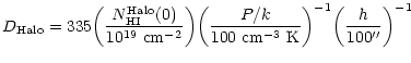 $\displaystyle D_{\rm Halo} = 335 \biggl({N_{\rm HI}^{\rm Halo}(0)
\over 10^{19}...
... \over 100~{\rm cm}^{-3}~{\rm K}}\biggr)^{-1}
\biggl({h \over100''}\biggr)^{-1}$