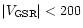 $\vert V_{\rm GSR}\vert < 200$